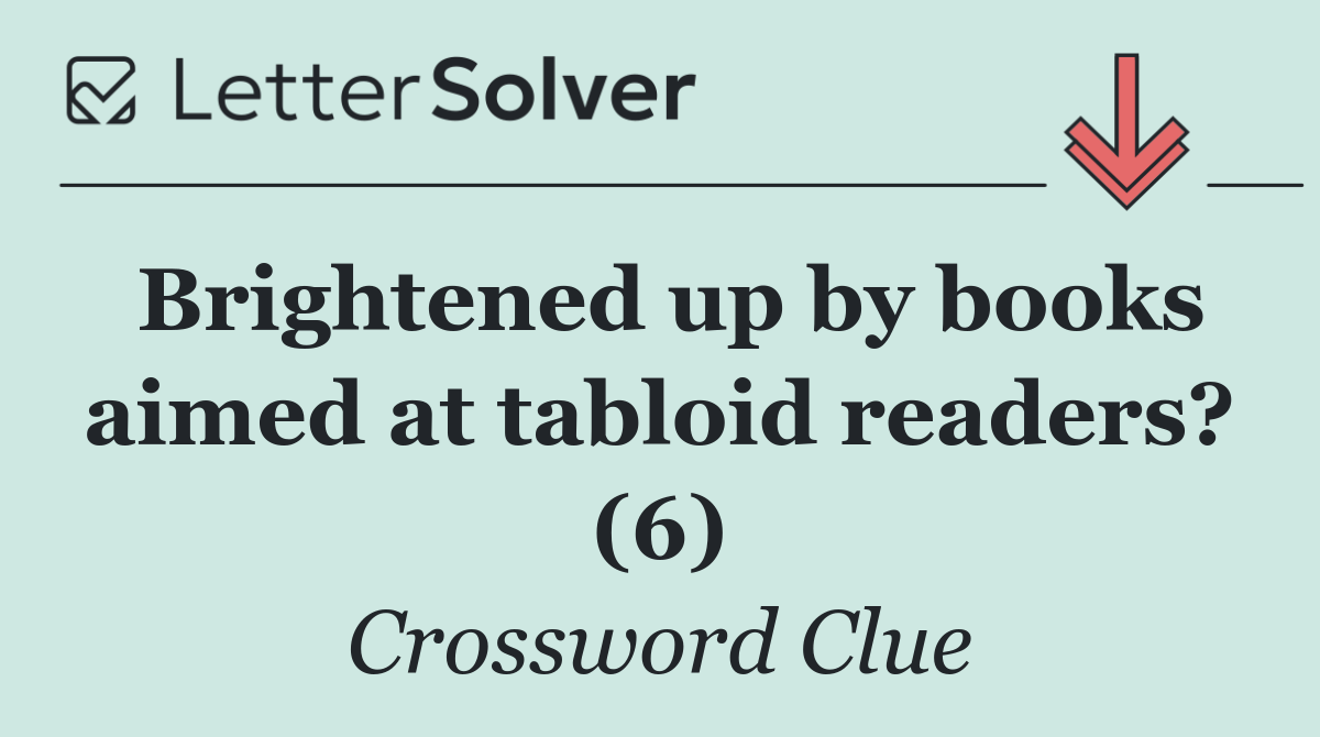 Brightened up by books aimed at tabloid readers? (6)
