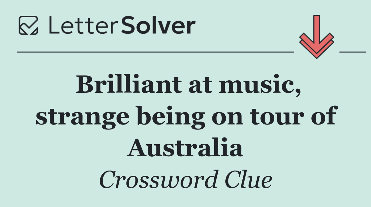 Brilliant at music, strange being on tour of Australia