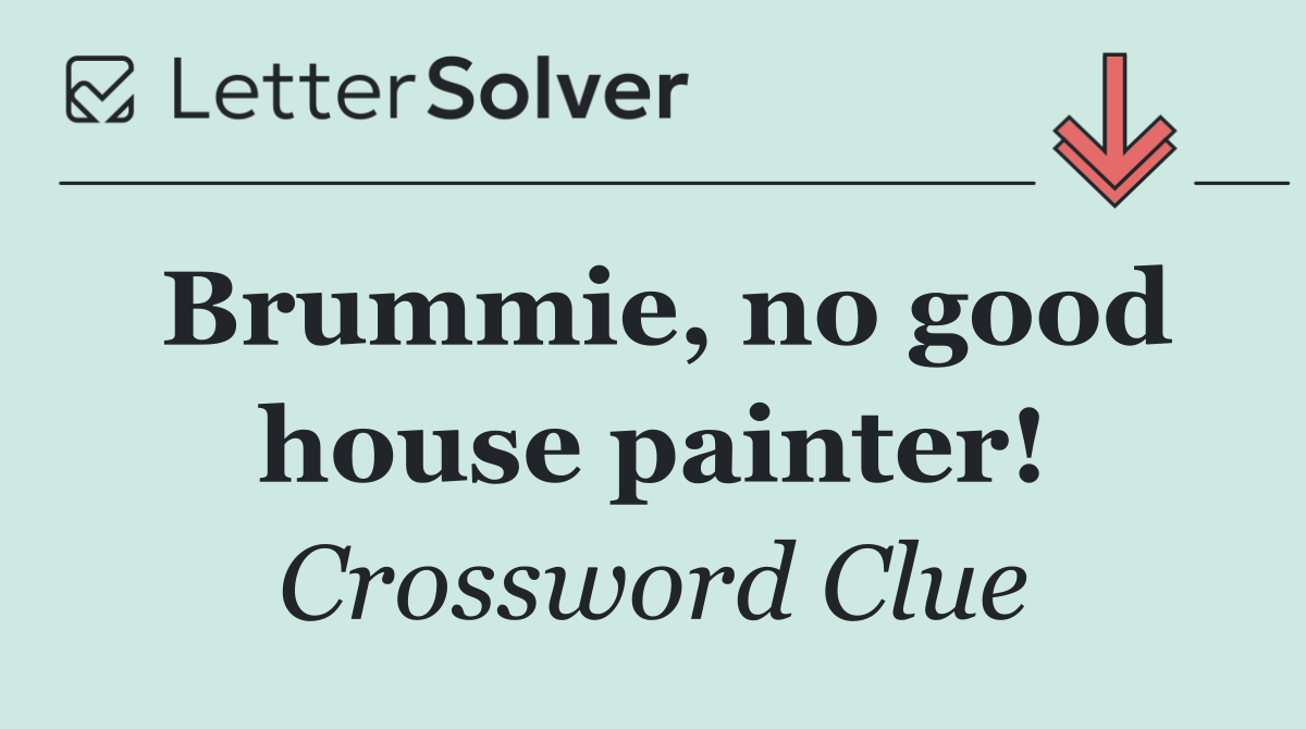 Brummie, no good house painter!