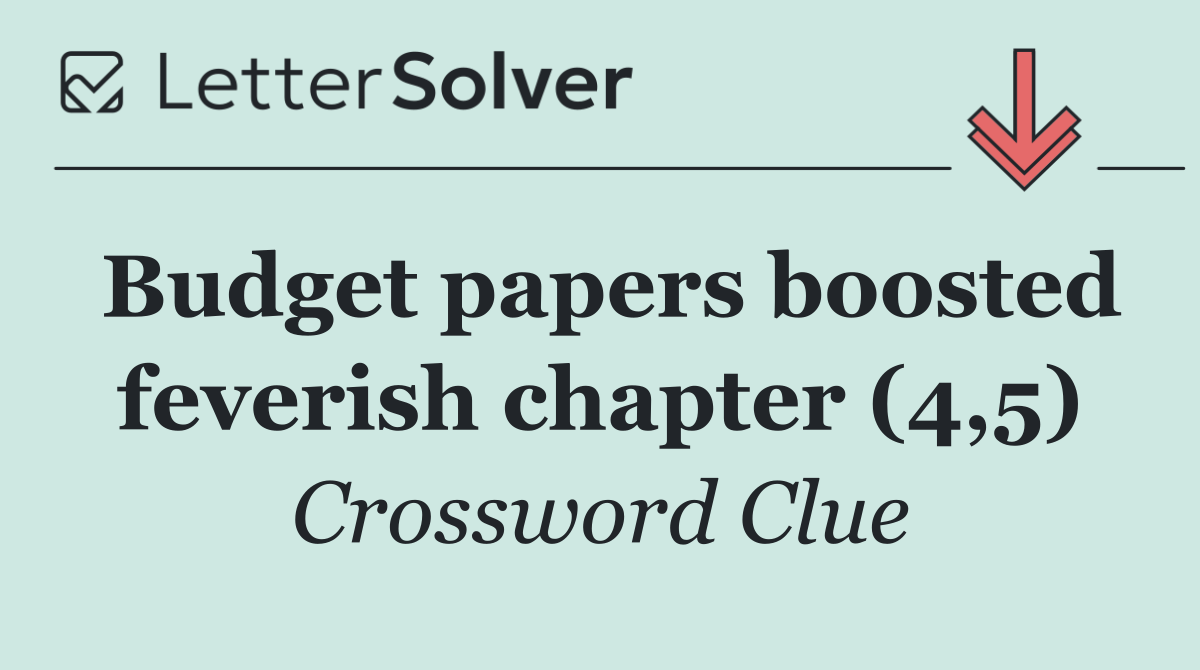 Budget papers boosted feverish chapter (4,5)