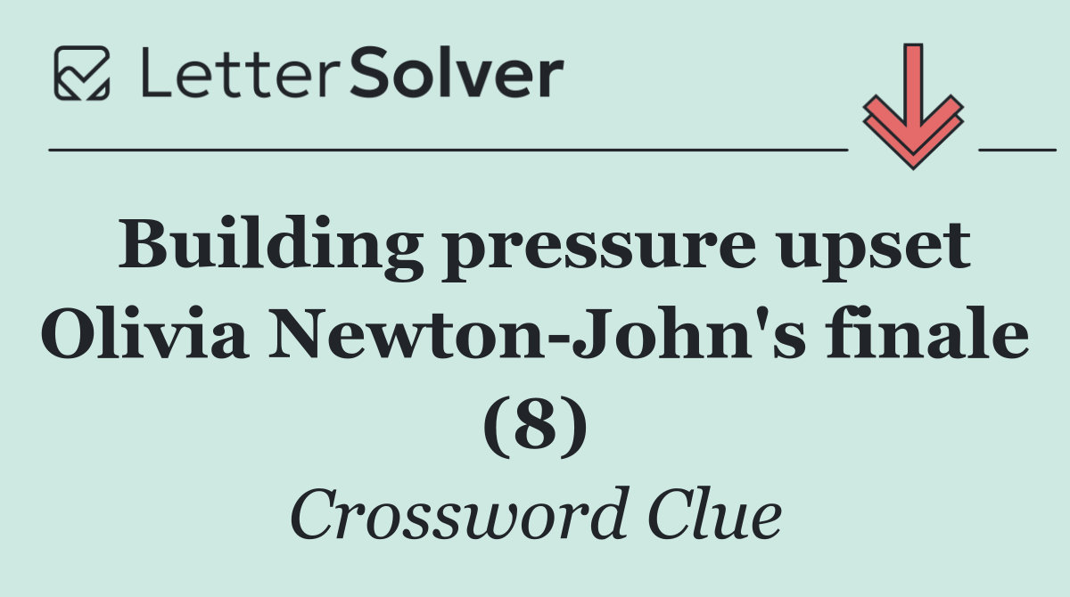 Building pressure upset Olivia Newton John's finale (8)