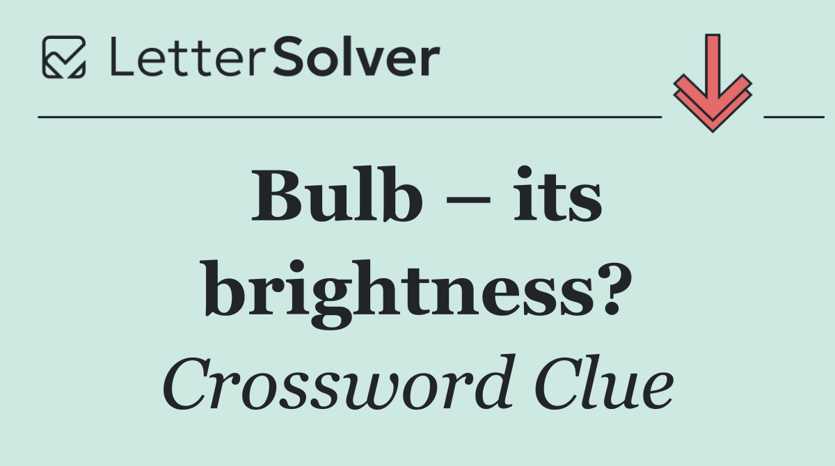 Bulb – its brightness?