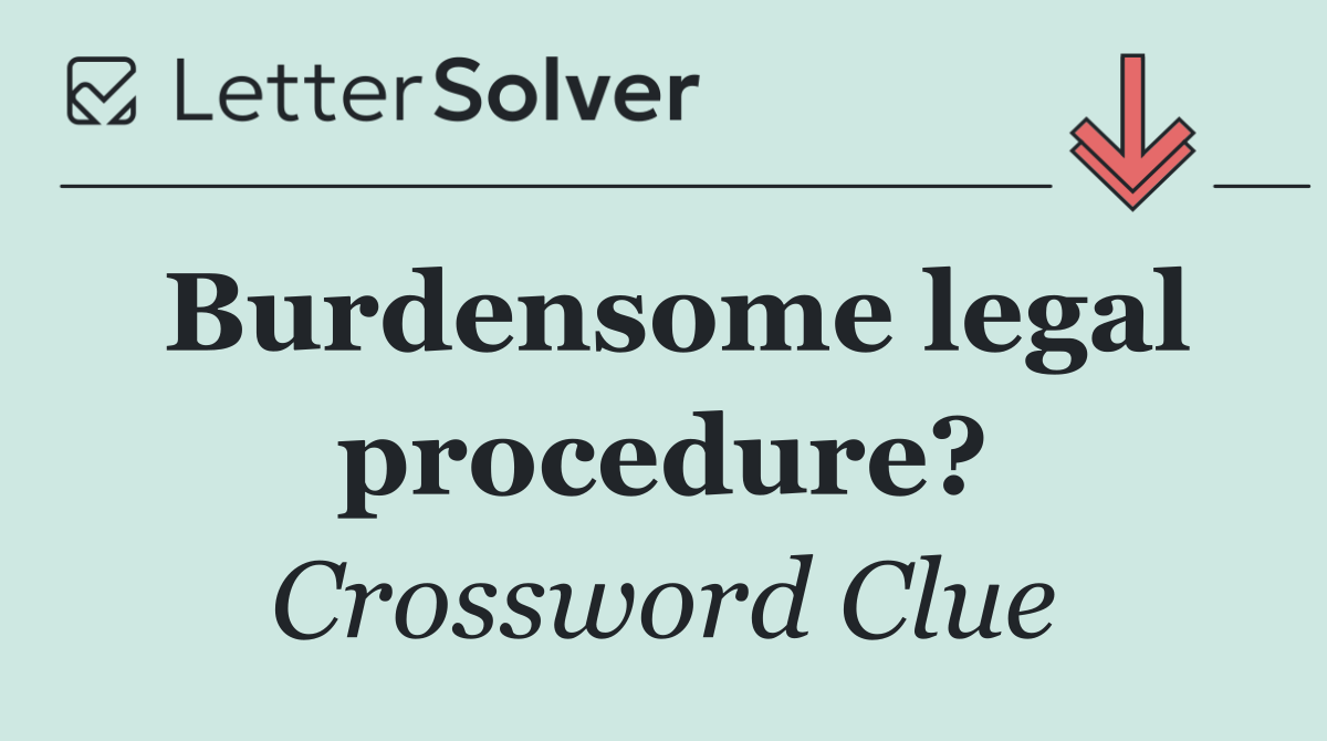 Burdensome legal procedure?