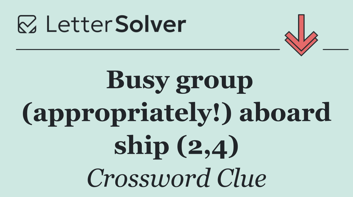 Busy group (appropriately!) aboard ship (2,4)