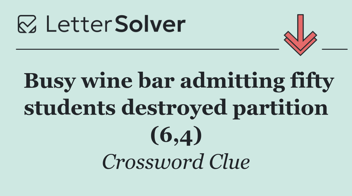 Busy wine bar admitting fifty students destroyed partition (6,4)