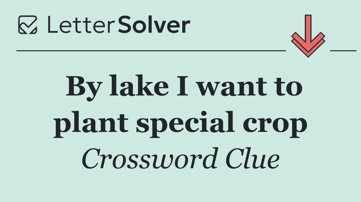 By lake I want to plant special crop