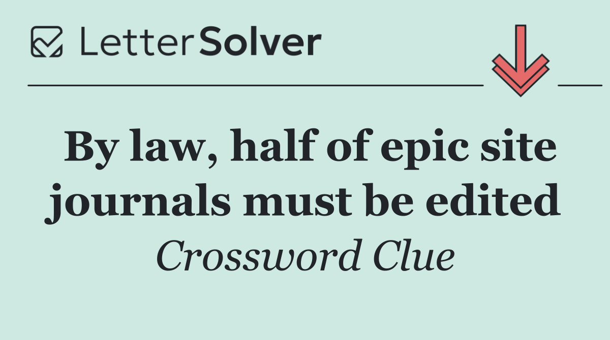By law, half of epic site journals must be edited
