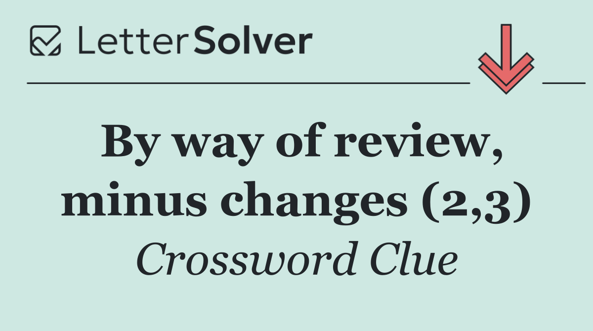 By way of review, minus changes (2,3)