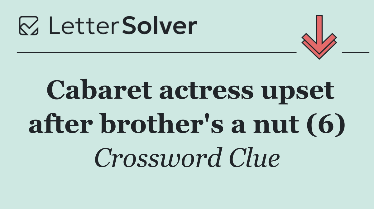 Cabaret actress upset after brother's a nut (6)