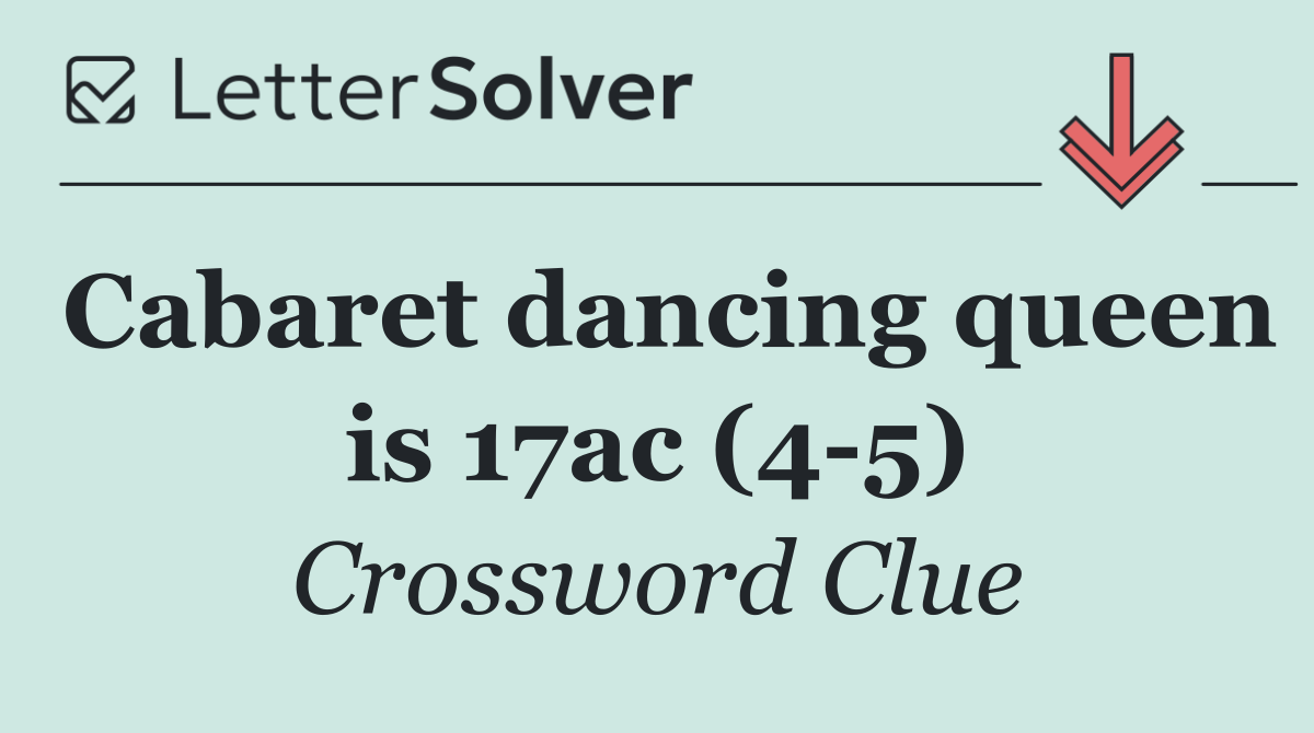Cabaret dancing queen is 17ac (4 5)
