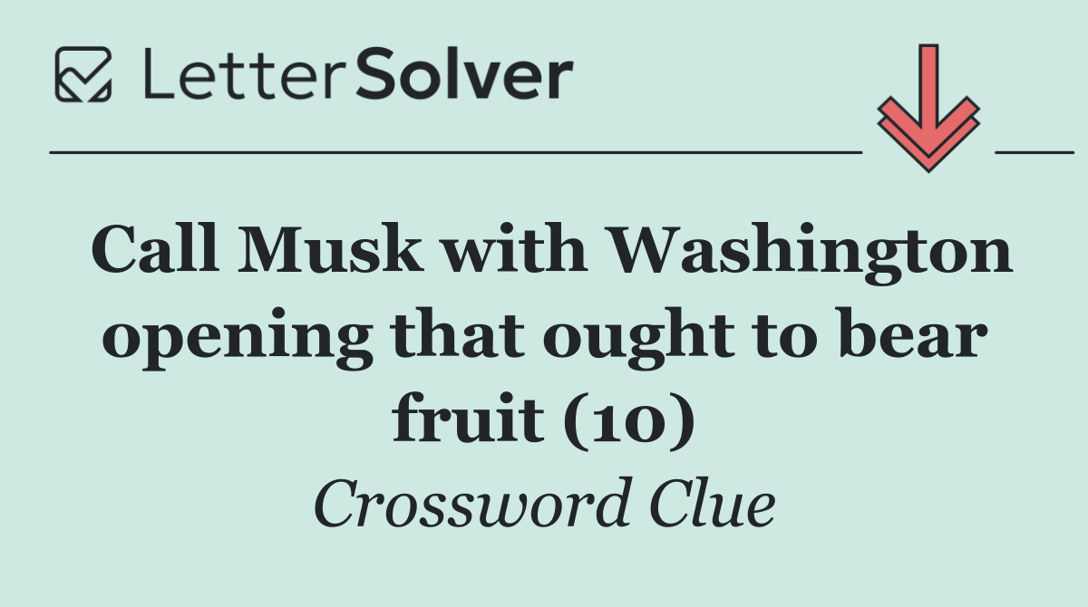 Call Musk with Washington opening that ought to bear fruit (10)