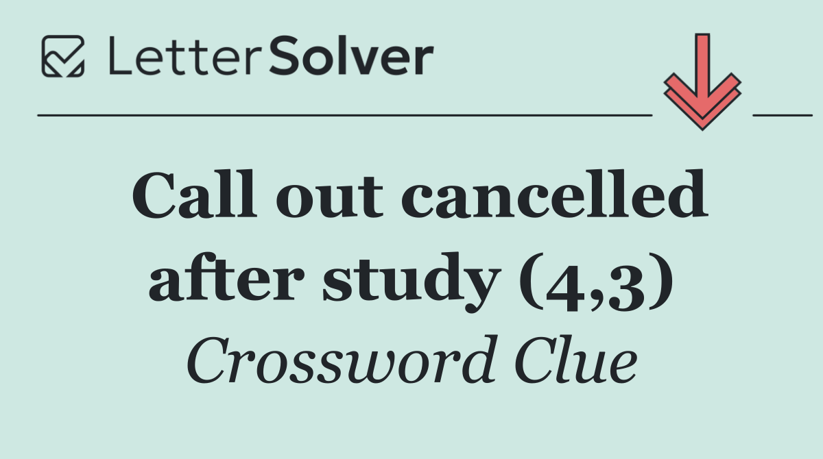 Call out cancelled after study (4,3)