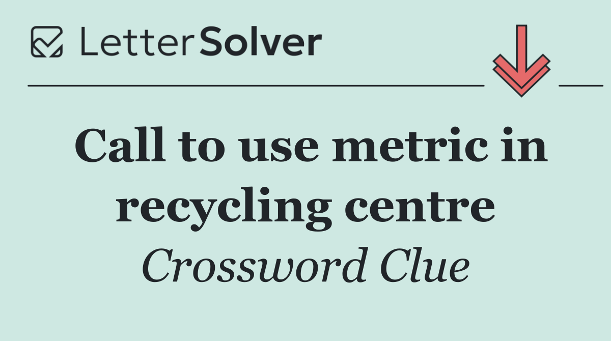 Call to use metric in recycling centre