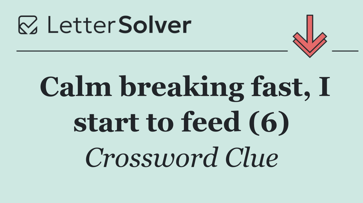 Calm breaking fast, I start to feed (6)