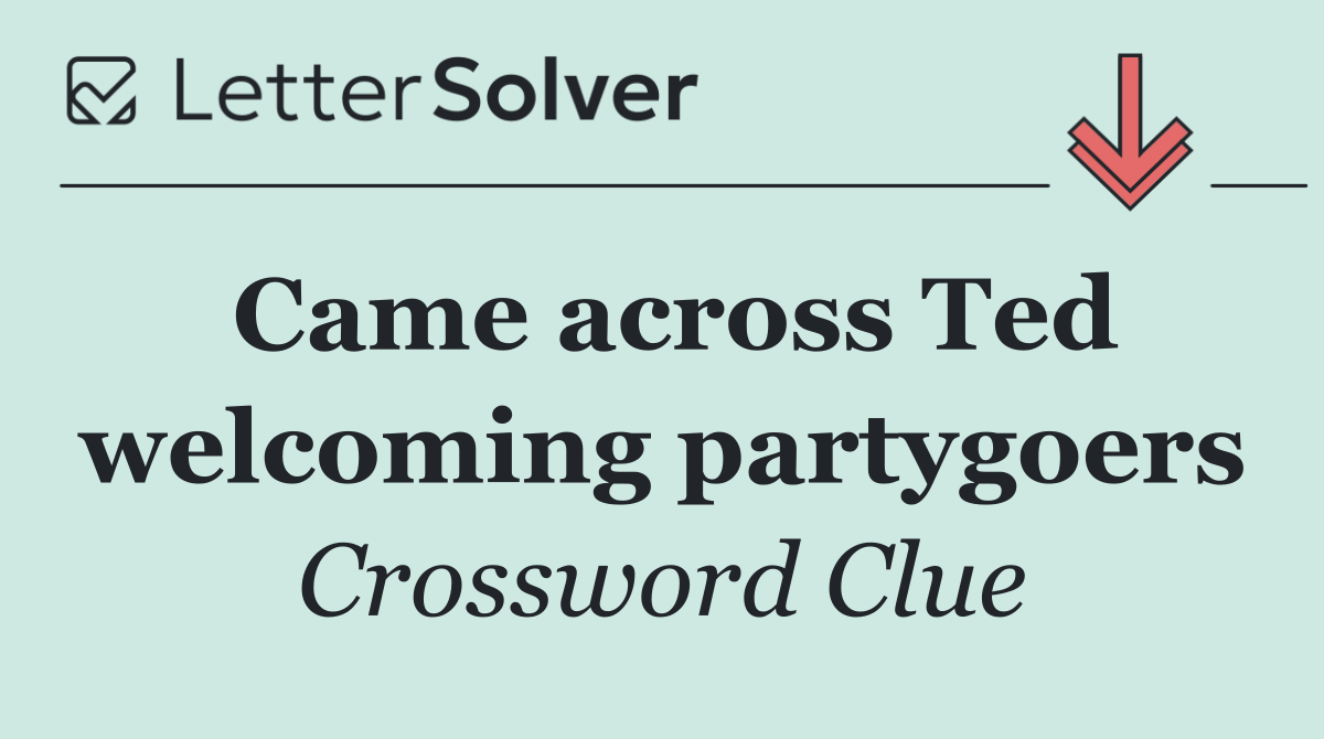 Came across Ted welcoming partygoers