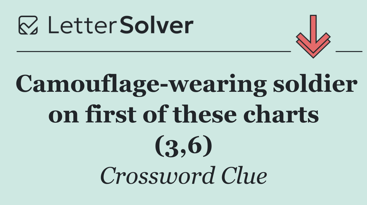 Camouflage wearing soldier on first of these charts (3,6)