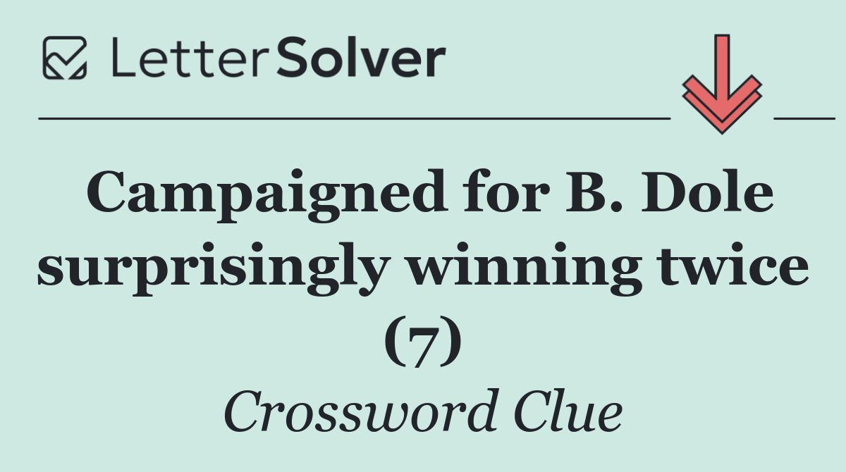 Campaigned for B. Dole surprisingly winning twice (7)