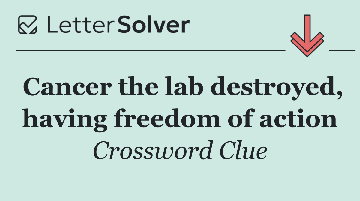 Cancer the lab destroyed, having freedom of action