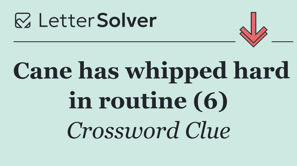 Cane has whipped hard in routine (6)