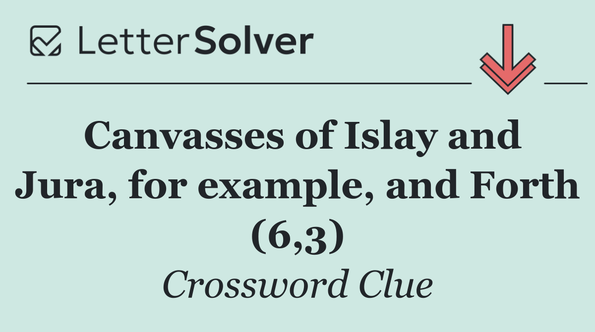 Canvasses of Islay and Jura, for example, and Forth (6,3)