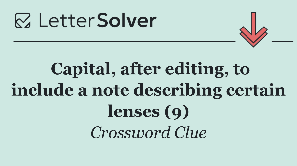 Capital, after editing, to include a note describing certain lenses (9)