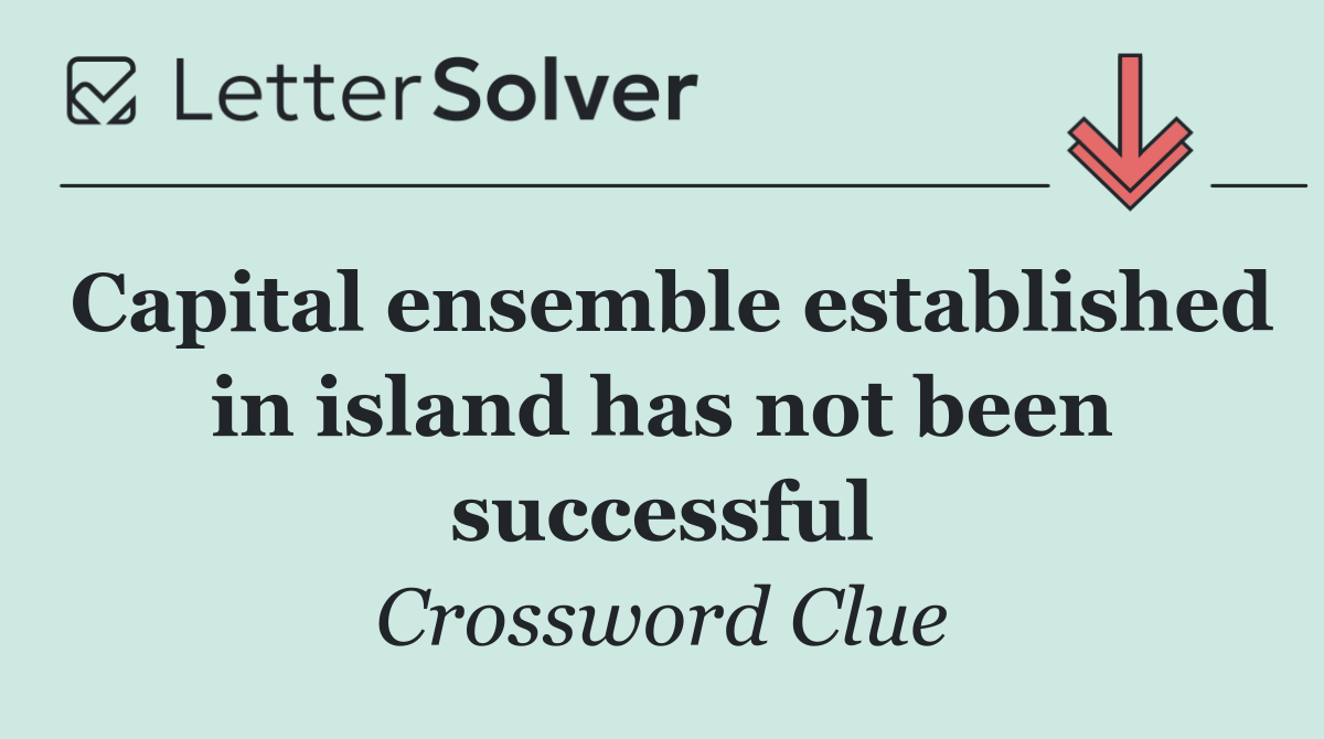 Capital ensemble established in island has not been successful