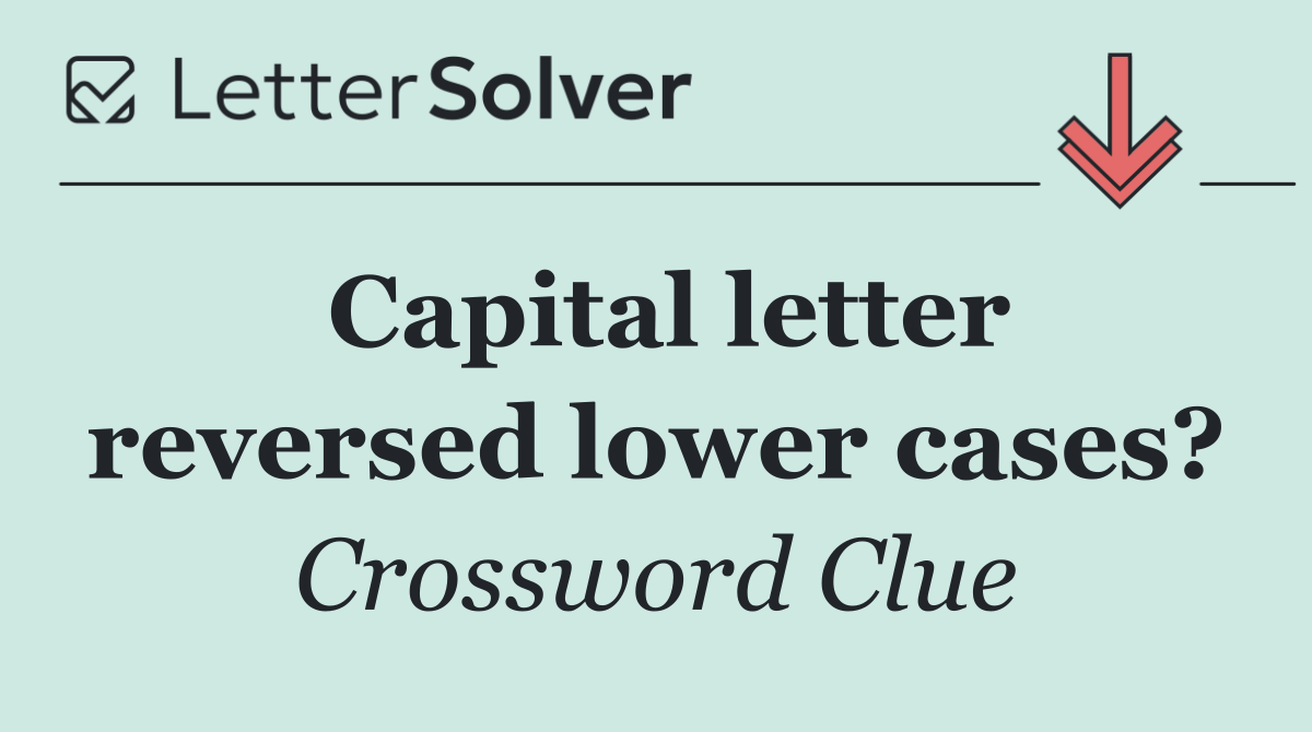 Capital letter reversed lower cases?