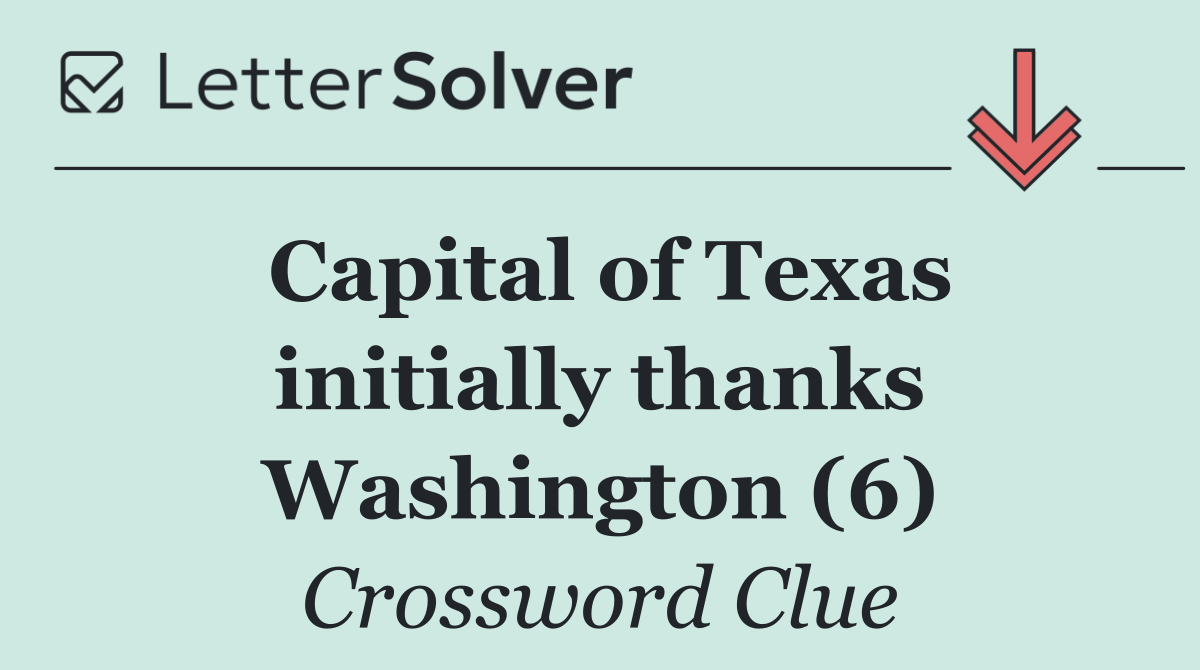 Capital of Texas initially thanks Washington (6)