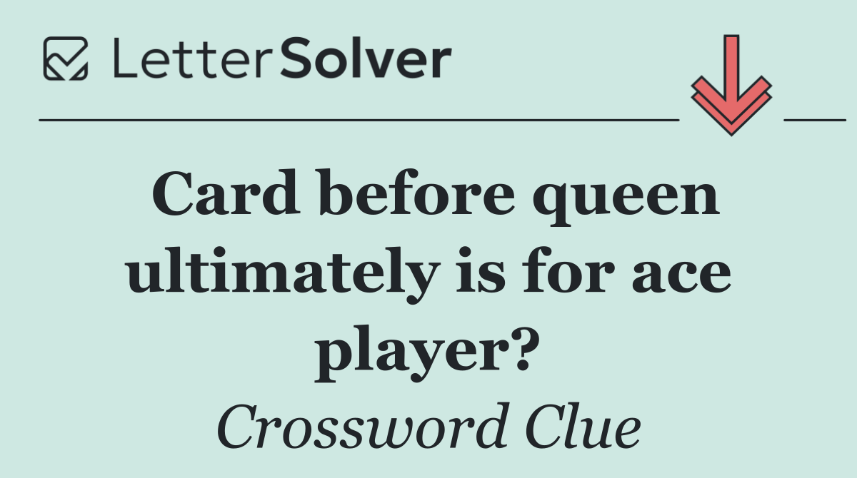 Card before queen ultimately is for ace player?