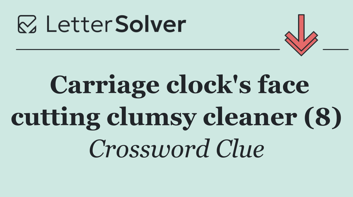 Carriage clock's face cutting clumsy cleaner (8)