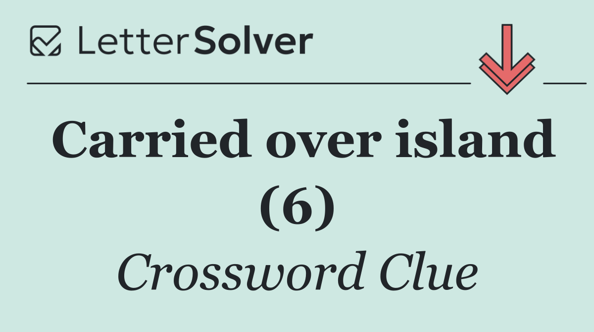 Carried over island (6)