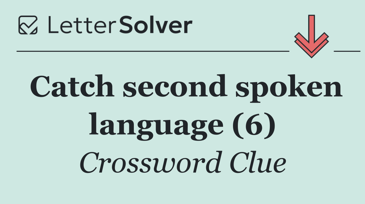 Catch second spoken language (6)