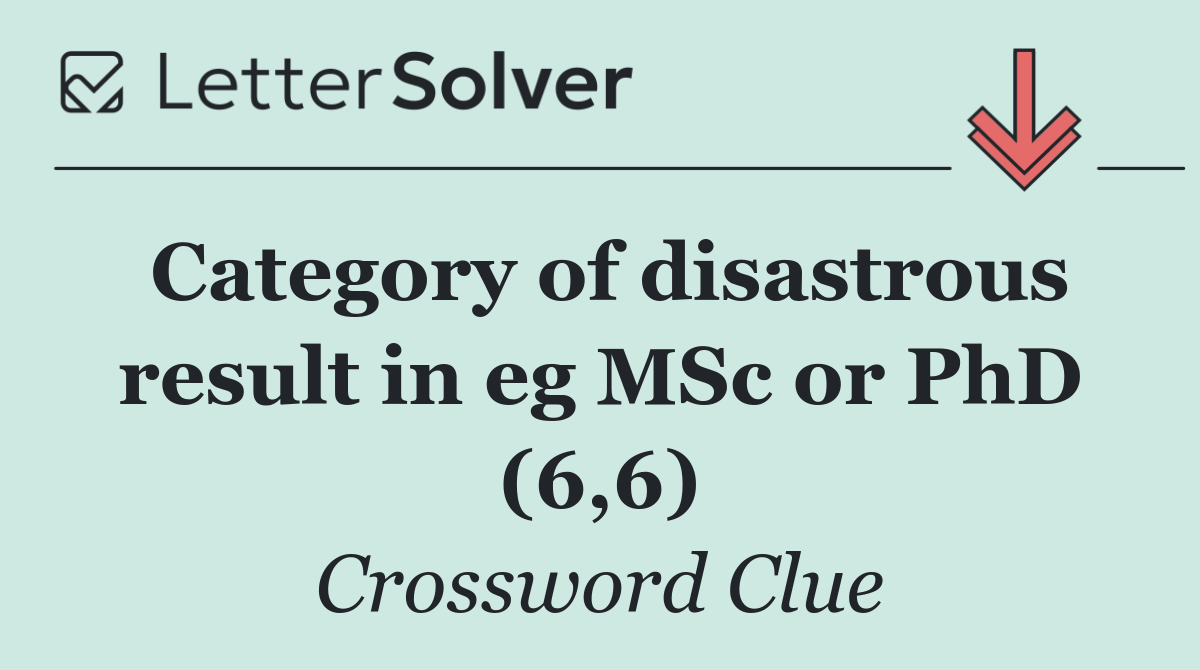 Category of disastrous result in eg MSc or PhD (6,6)