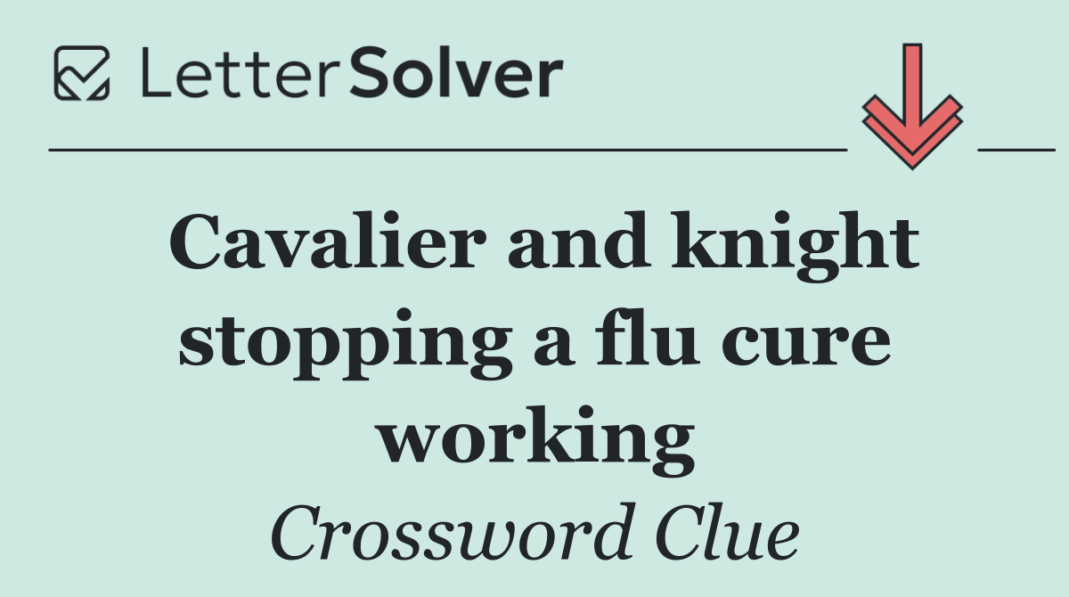 Cavalier and knight stopping a flu cure working
