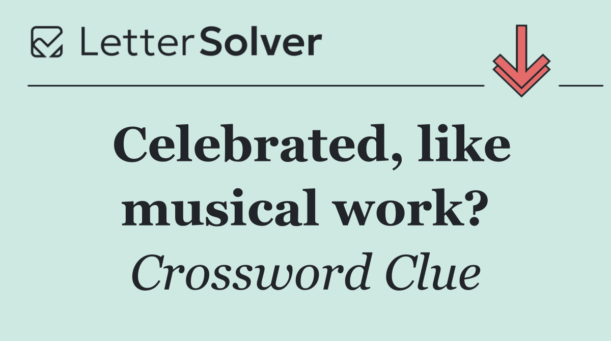 Celebrated, like musical work?