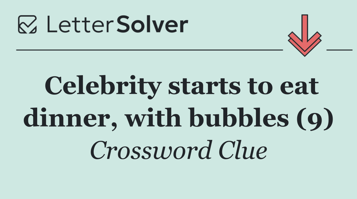 Celebrity starts to eat dinner, with bubbles (9)