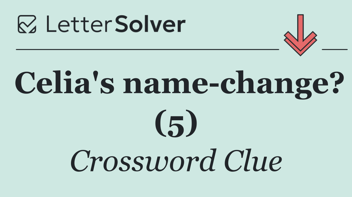 Celia's name change? (5)