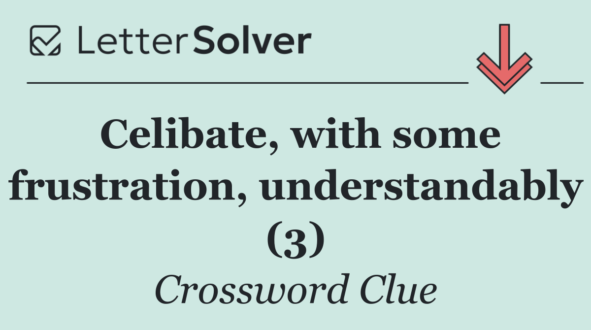 Celibate, with some frustration, understandably (3)
