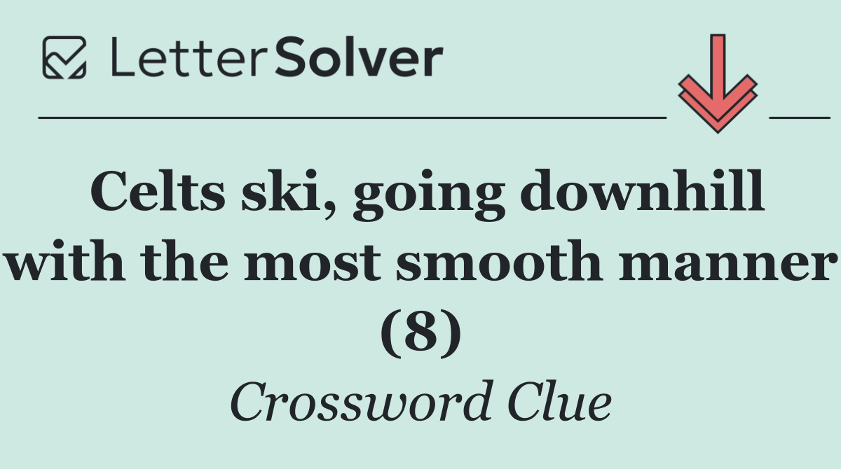 Celts ski, going downhill with the most smooth manner (8)