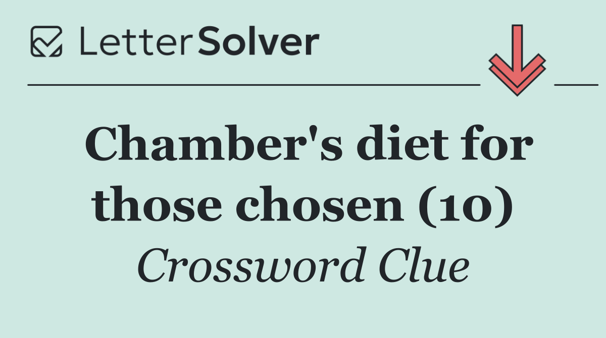 Chamber's diet for those chosen (10)