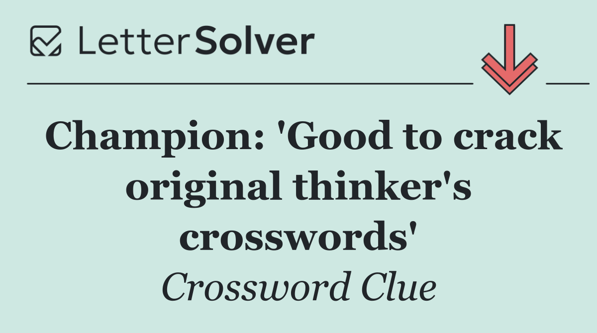 Champion: 'Good to crack original thinker's crosswords'