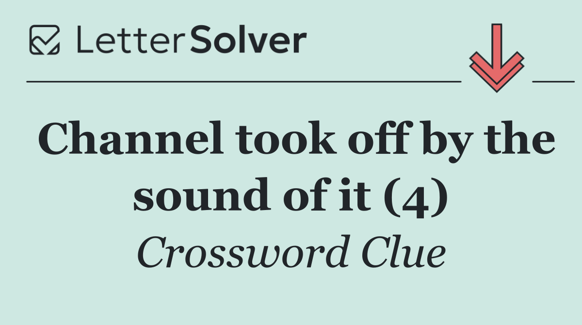 Channel took off by the sound of it (4)