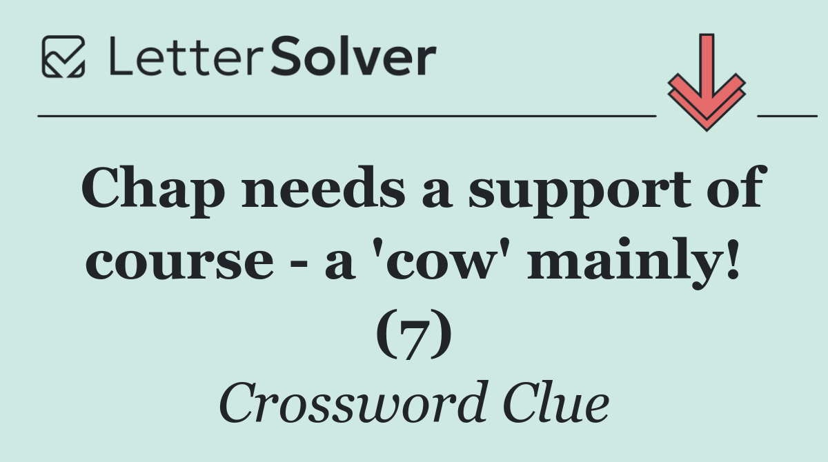 Chap needs a support of course   a 'cow' mainly! (7)