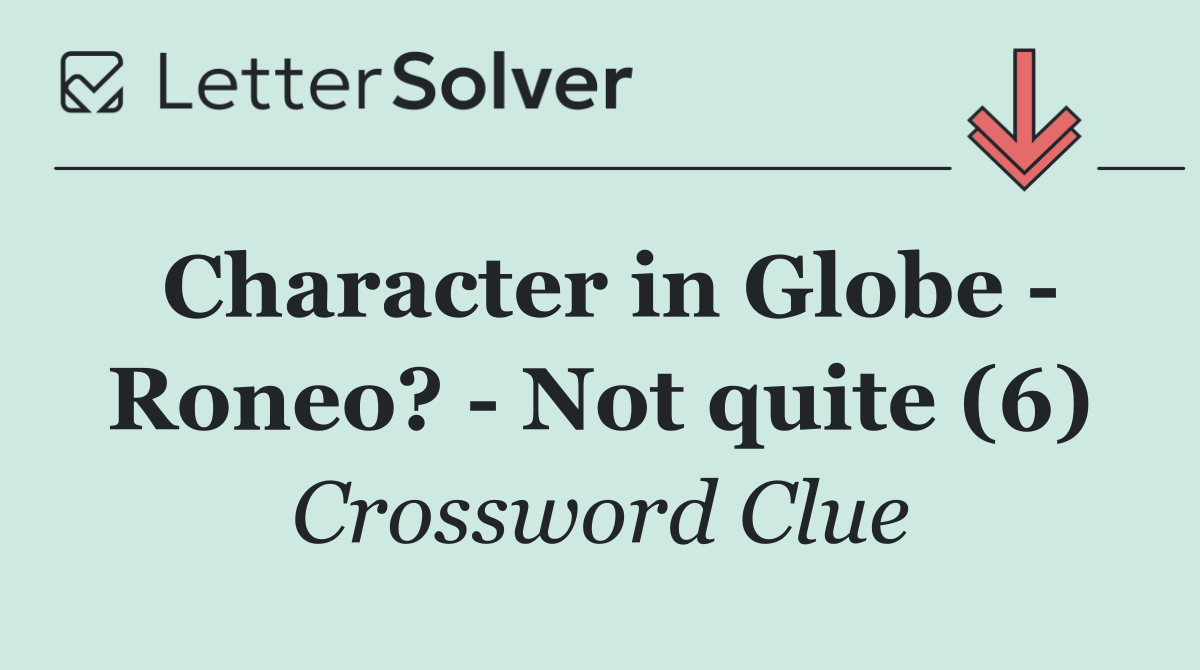Character in Globe   Roneo?   Not quite (6)