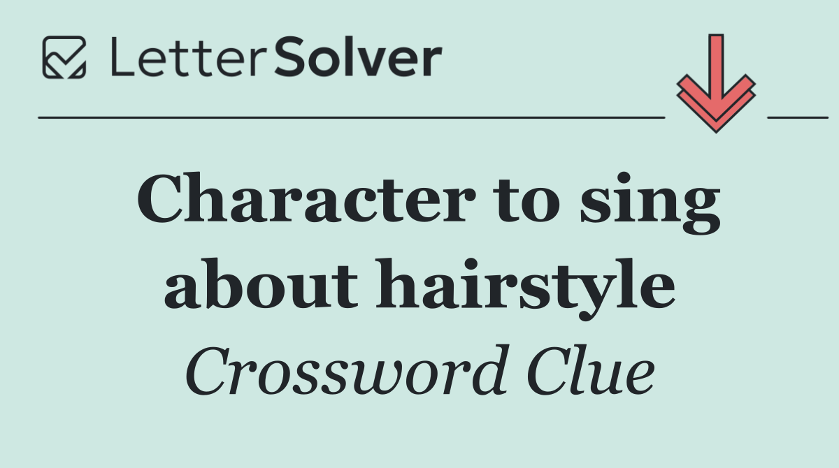 Character to sing about hairstyle