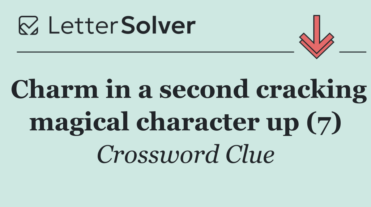 Charm in a second cracking magical character up (7)