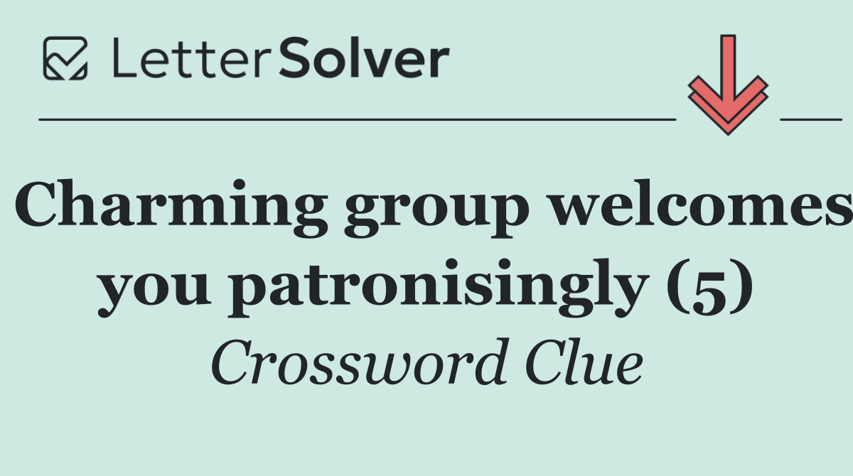 Charming group welcomes you patronisingly (5)