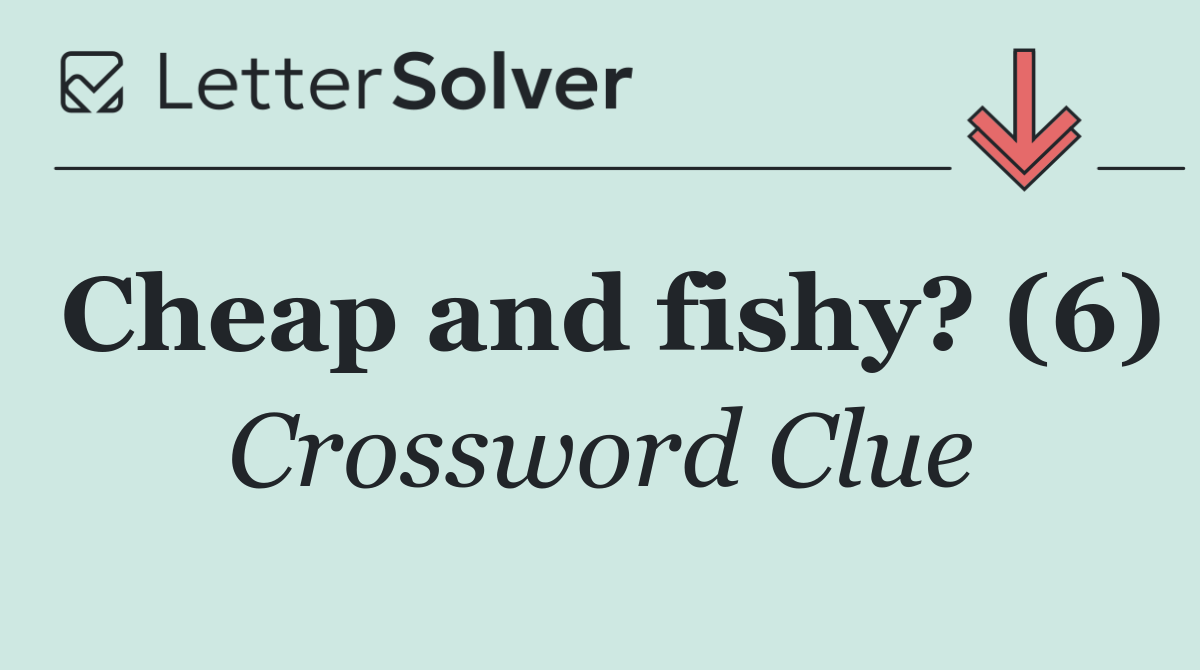 Cheap and fishy? (6)