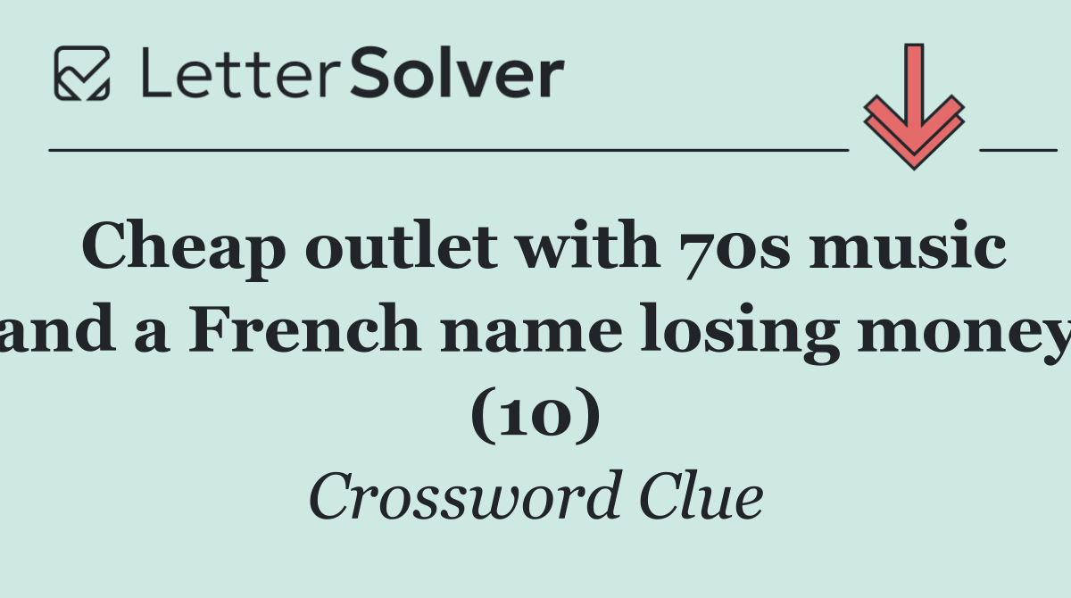 Cheap outlet with 70s music and a French name losing money (10)
