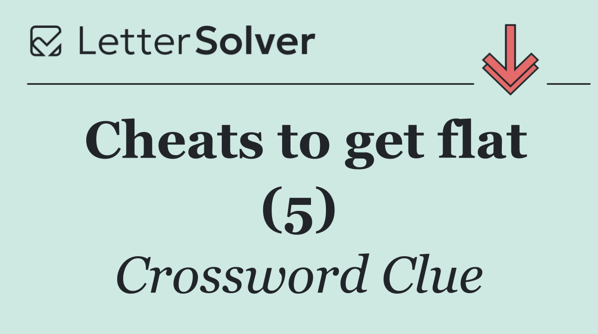 Cheats to get flat (5)